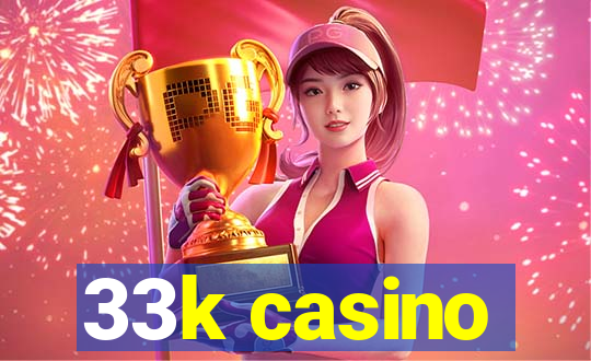 33k casino